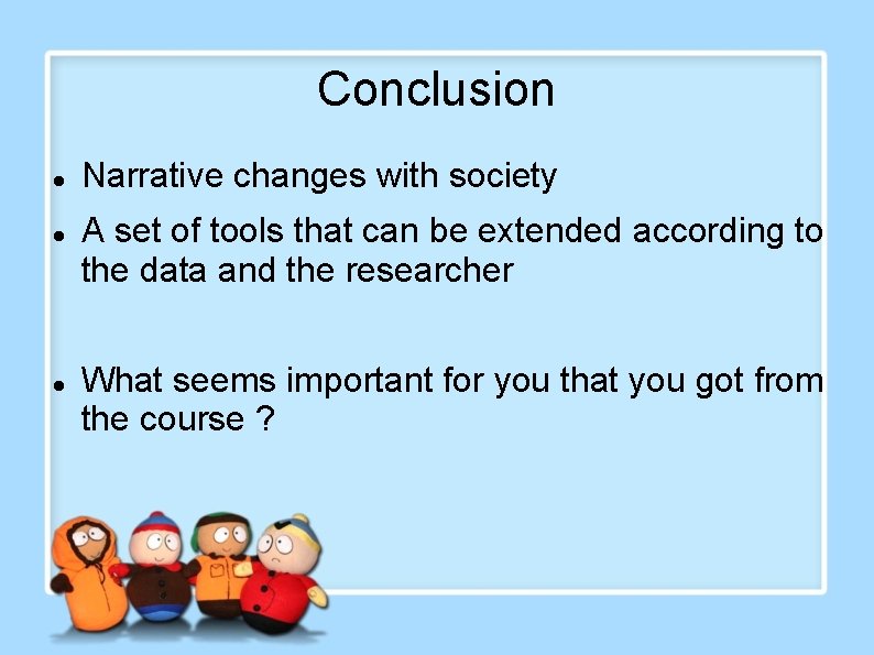 Conclusion Narrative changes with society A set of tools that can be extended according Conclusion Narrative changes with society A set of tools that can be extended according
