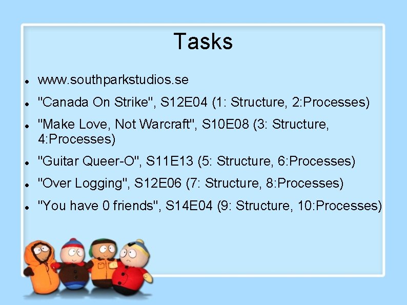 Tasks www. southparkstudios. se "Canada On Strike", S 12 E 04 (1: Structure, 2: Tasks www. southparkstudios. se "Canada On Strike", S 12 E 04 (1: Structure, 2: