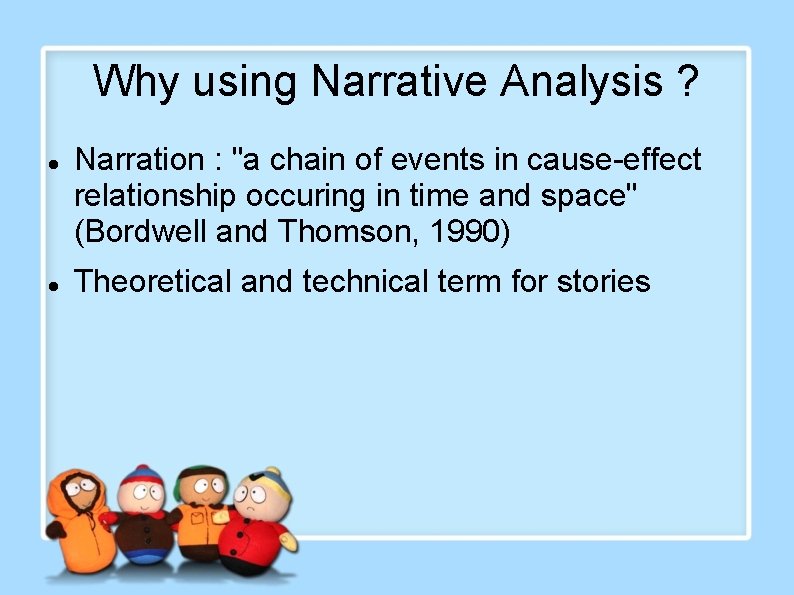 Why using Narrative Analysis ? Narration : "a chain of events in cause-effect relationship Why using Narrative Analysis ? Narration : "a chain of events in cause-effect relationship