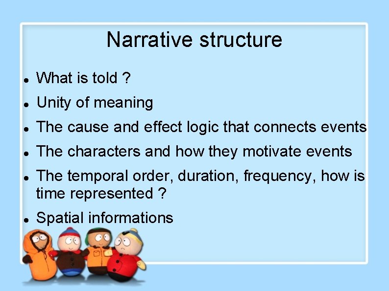 Narrative structure What is told ? Unity of meaning The cause and effect logic Narrative structure What is told ? Unity of meaning The cause and effect logic