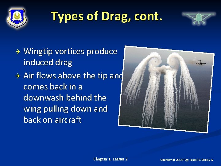 Types of Drag, cont. Wingtip vortices produce induced drag Air flows above the tip