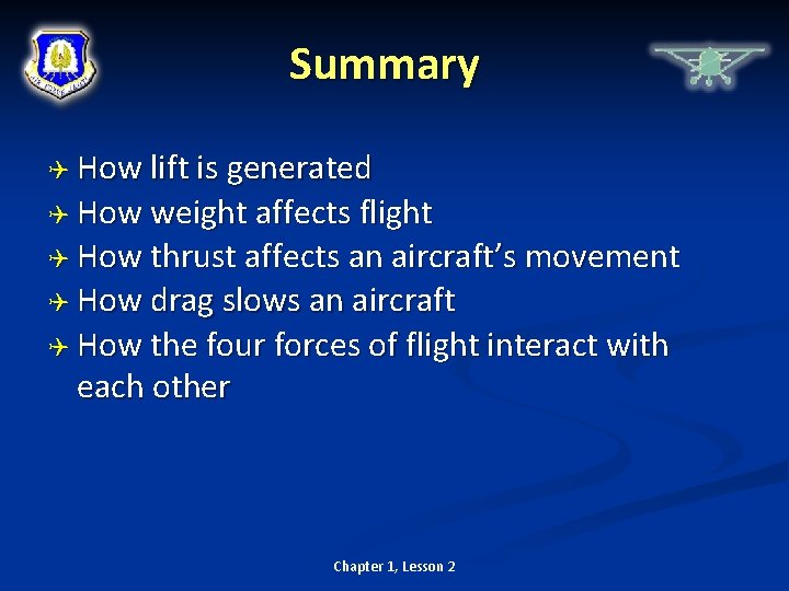Summary How lift is generated How weight affects flight How thrust affects an aircraft’s