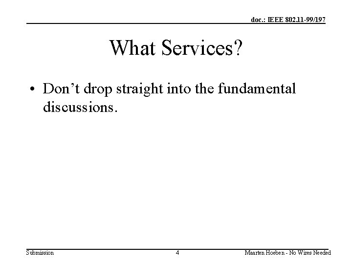 doc. : IEEE 802. 11 -99/197 What Services? • Don’t drop straight into the