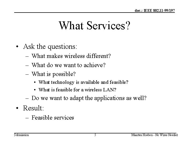 doc. : IEEE 802. 11 -99/197 What Services? • Ask the questions: – What