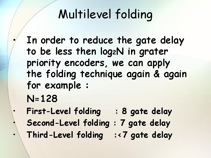 Multilevel folding • In order to reduce the gate delay to be less then