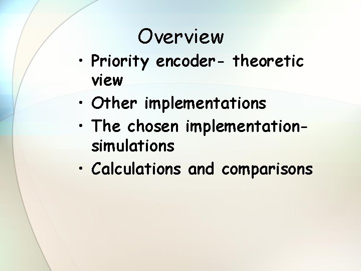 Overview • Priority encoder- theoretic view • Other implementations • The chosen implementationsimulations •