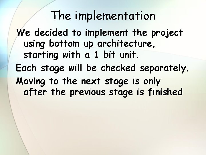 The implementation We decided to implement the project using bottom up architecture, starting with