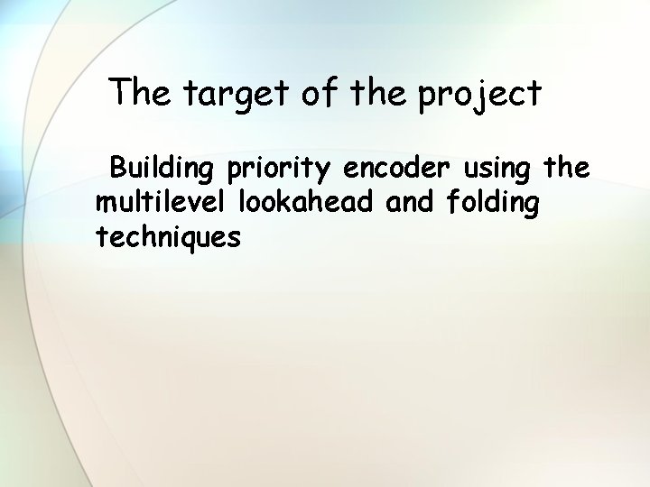 The target of the project Building priority encoder using the multilevel lookahead and folding