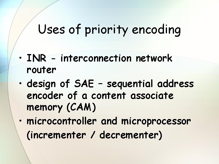 Uses of priority encoding • INR - interconnection network router • design of SAE