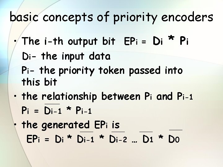 basic concepts of priority encoders • The i-th output bit EPi = Di *