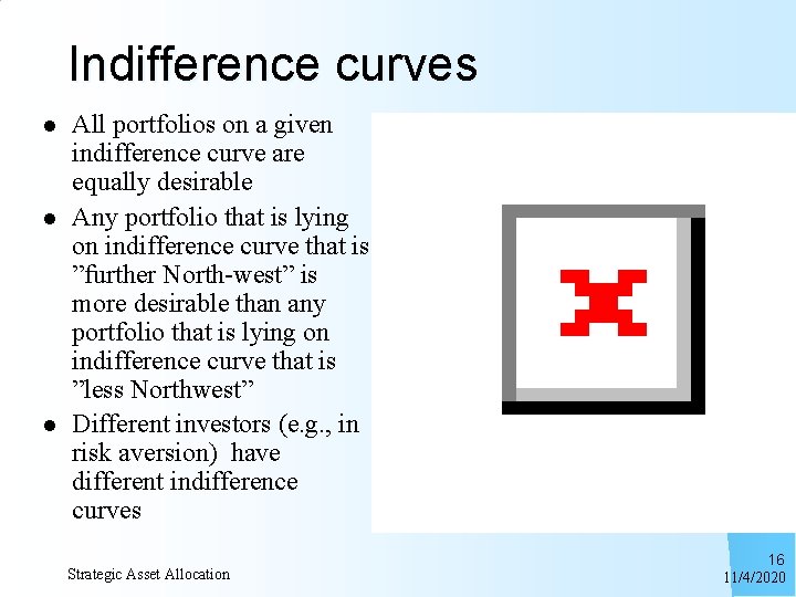 Indifference curves l l l All portfolios on a given indifference curve are equally