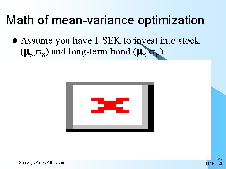 Math of mean-variance optimization l Assume you have 1 SEK to invest into stock
