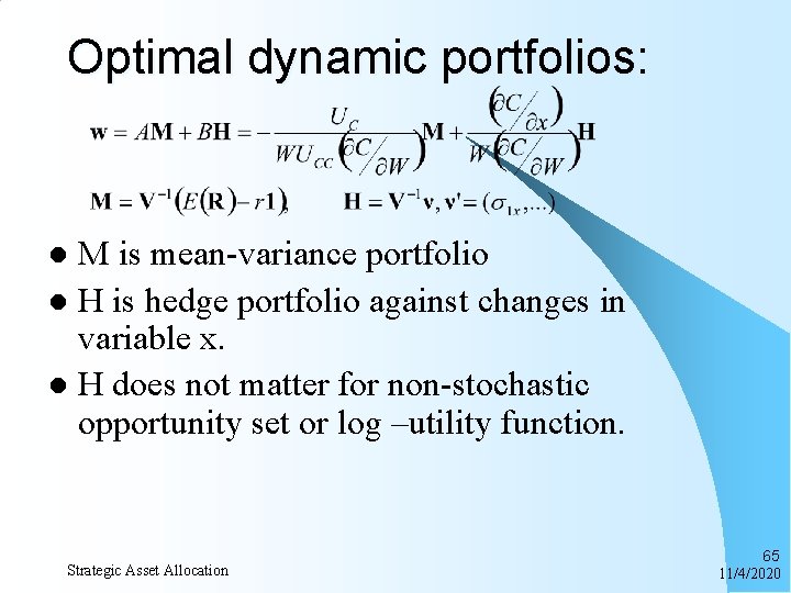 Optimal dynamic portfolios: M is mean-variance portfolio l H is hedge portfolio against changes