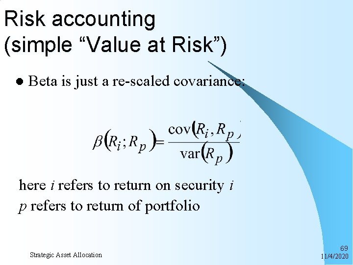 Risk accounting (simple “Value at Risk”) l Beta is just a re-scaled covariance: here