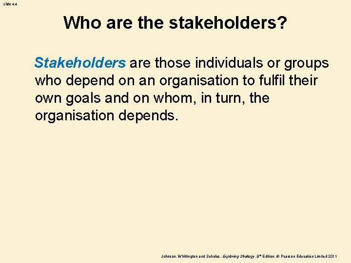 Slide 4. 4 Who are the stakeholders? Stakeholders are those individuals or groups who