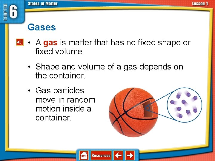 6. 1 Solids, Liquids, and Gases • A gas is matter that has no