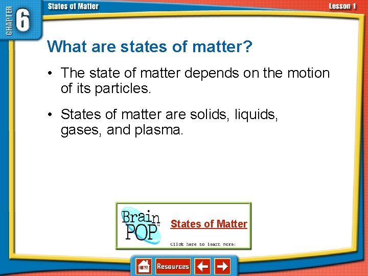 6. 1 Solids, Liquids, and Gases What are states of matter? • The state