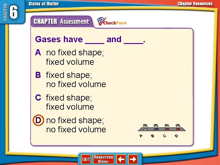 1. 2. 3. 4. A B C D Gases have ____ and ____. A
