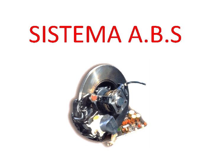 SISTEMA A. B. S 