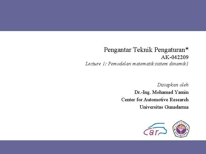 Pengantar Teknik Pengaturan* AK-042209 Lecture 1: Pemodelan matematik sistem dinamik 1 Disiapkan oleh Dr.