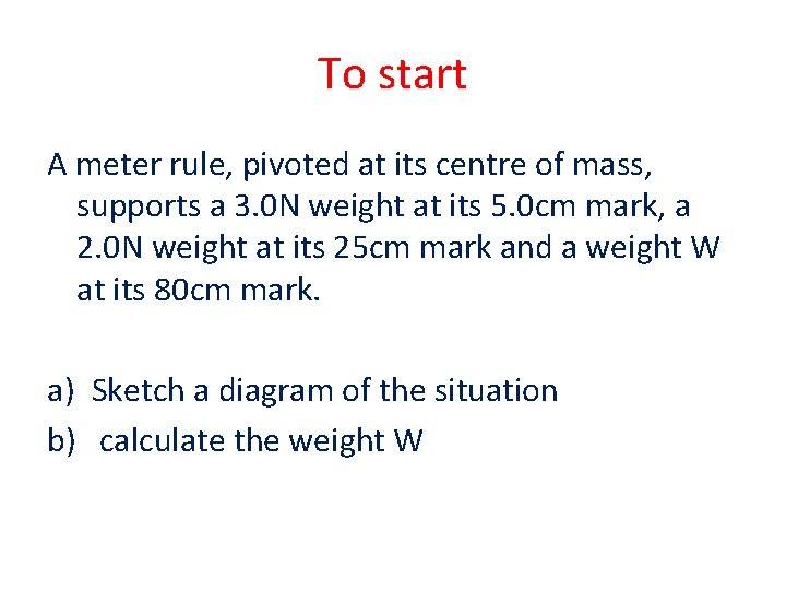 To start A meter rule, pivoted at its centre of mass, supports a 3.