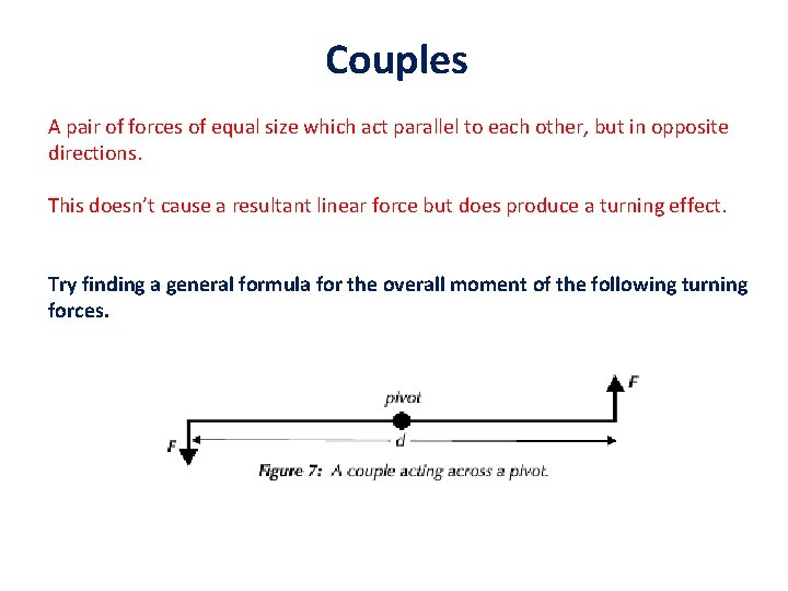 Couples A pair of forces of equal size which act parallel to each other,