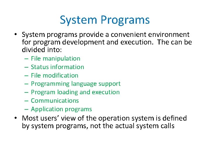 System Programs • System programs provide a convenient environment for program development and execution.