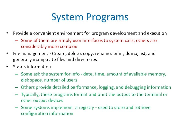 System Programs • Provide a convenient environment for program development and execution – Some