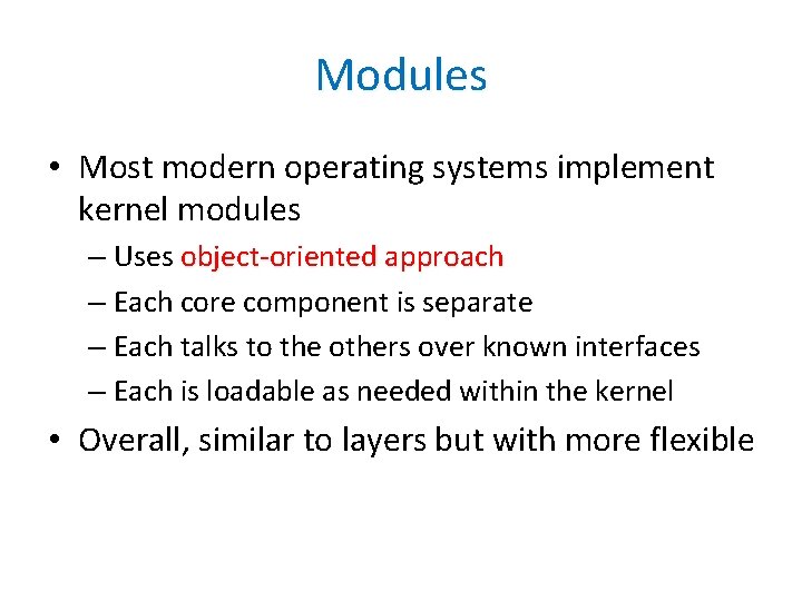 Modules • Most modern operating systems implement kernel modules – Uses object-oriented approach –