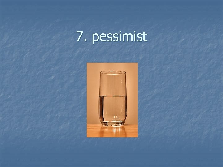 7. pessimist 