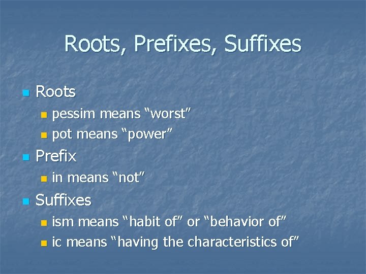 Roots, Prefixes, Suffixes n Roots pessim means “worst” n pot means “power” n n