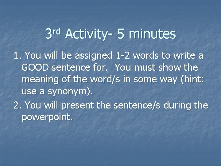 3 rd Activity- 5 minutes 1. You will be assigned 1 -2 words to