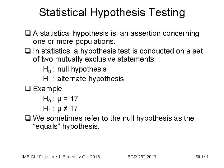 Statistical Hypothesis Testing q A statistical hypothesis is an assertion concerning one or more