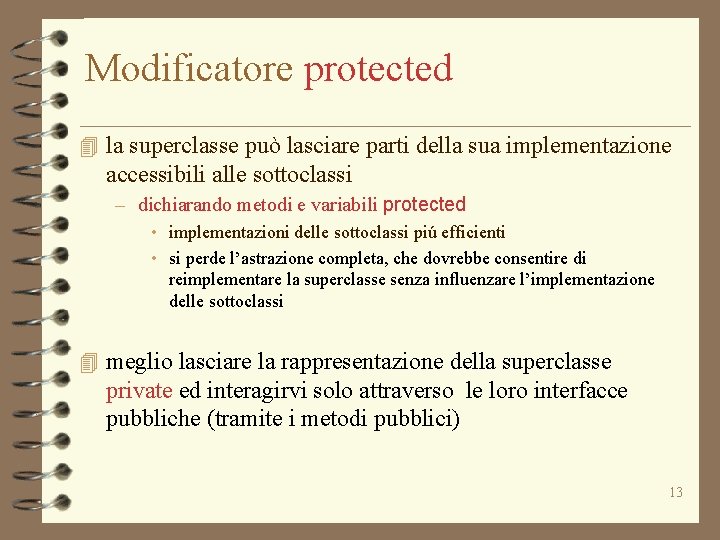 Modificatore protected 4 la superclasse può lasciare parti della sua implementazione accessibili alle sottoclassi