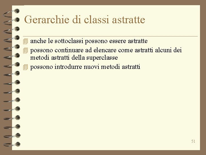 Gerarchie di classi astratte 4 anche le sottoclassi possono essere astratte 4 possono continuare