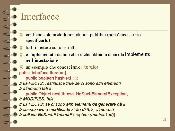 Interfacce 4 contiene solo metodi non statici, pubblici (non è necessario specificarlo) 4 tutti