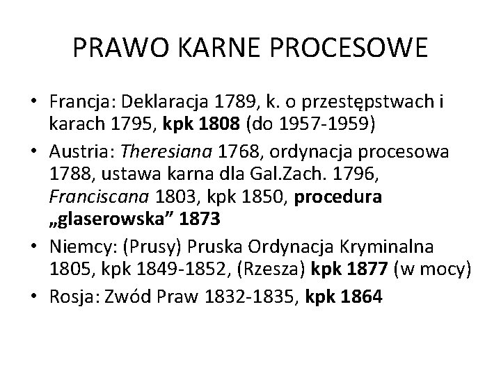 PRAWO KARNE PROCESOWE • Francja: Deklaracja 1789, k. o przestępstwach i karach 1795, kpk