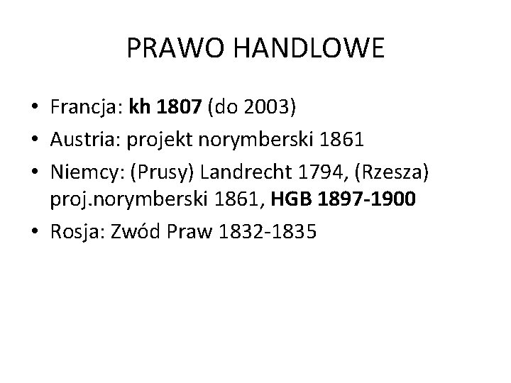 PRAWO HANDLOWE • Francja: kh 1807 (do 2003) • Austria: projekt norymberski 1861 •