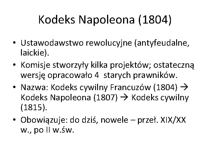 Kodeks Napoleona (1804) • Ustawodawstwo rewolucyjne (antyfeudalne, laickie). • Komisje stworzyły kilka projektów; ostateczną