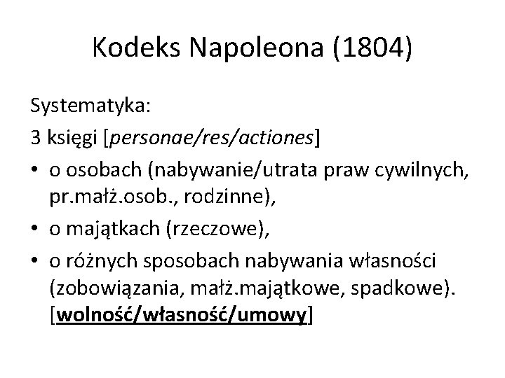 Kodeks Napoleona (1804) Systematyka: 3 księgi [personae/res/actiones] • o osobach (nabywanie/utrata praw cywilnych, pr.