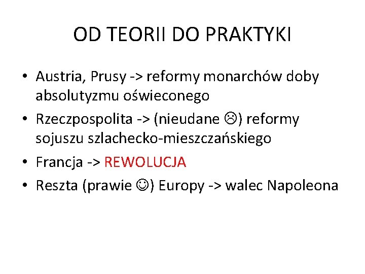 OD TEORII DO PRAKTYKI • Austria, Prusy -> reformy monarchów doby absolutyzmu oświeconego •