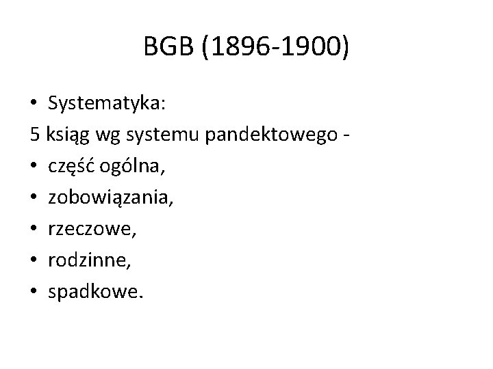 BGB (1896 -1900) • Systematyka: 5 ksiąg wg systemu pandektowego • część ogólna, •