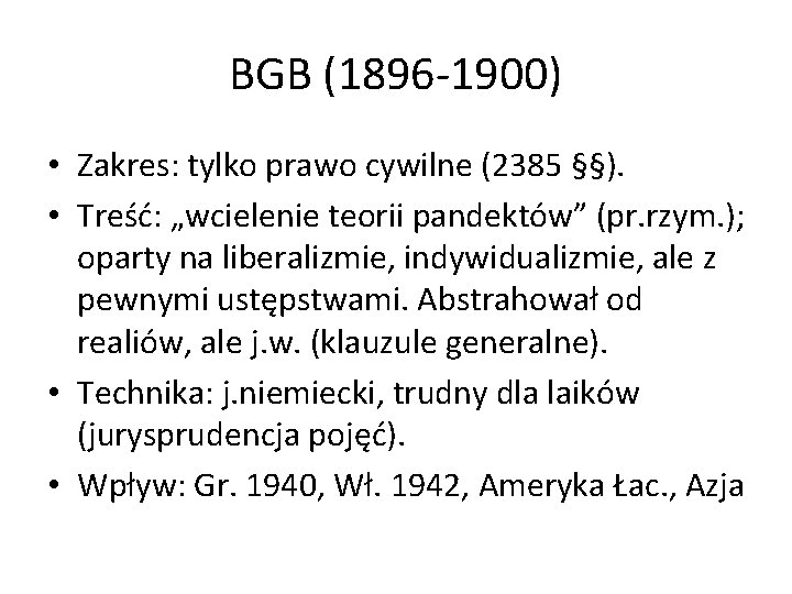 BGB (1896 -1900) • Zakres: tylko prawo cywilne (2385 §§). • Treść: „wcielenie teorii