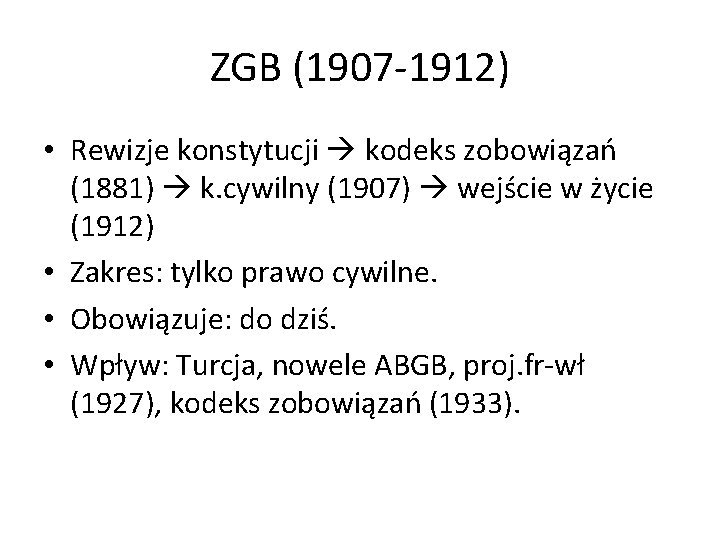 ZGB (1907 -1912) • Rewizje konstytucji kodeks zobowiązań (1881) k. cywilny (1907) wejście w