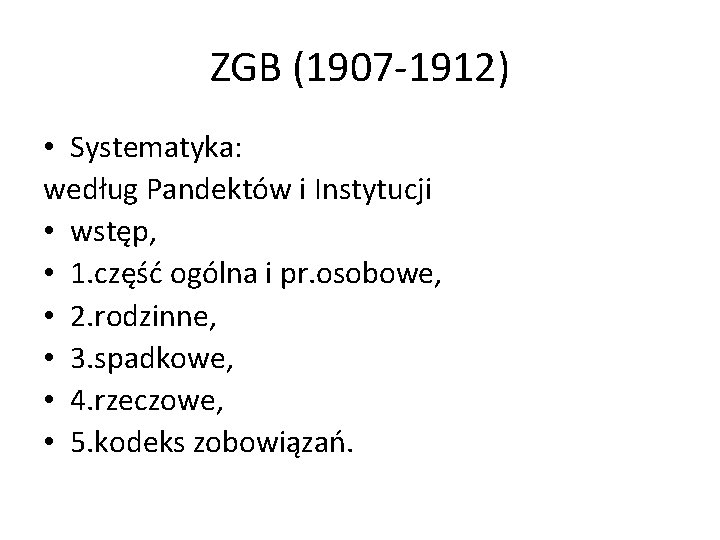 ZGB (1907 -1912) • Systematyka: według Pandektów i Instytucji • wstęp, • 1. część