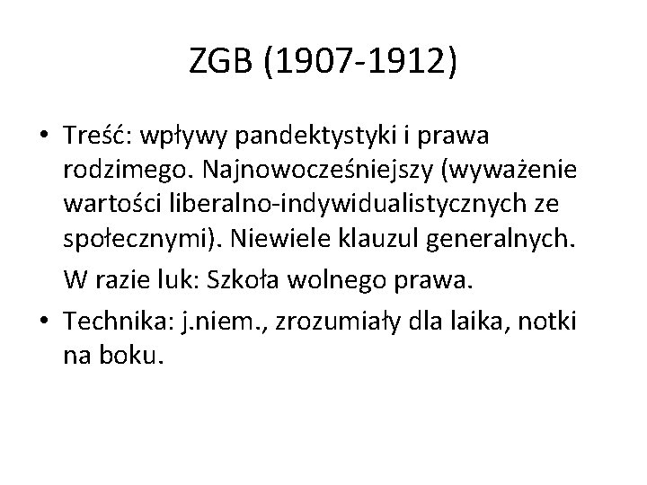 ZGB (1907 -1912) • Treść: wpływy pandektystyki i prawa rodzimego. Najnowocześniejszy (wyważenie wartości liberalno-indywidualistycznych