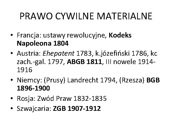 PRAWO CYWILNE MATERIALNE • Francja: ustawy rewolucyjne, Kodeks Napoleona 1804 • Austria: Ehepatent 1783,