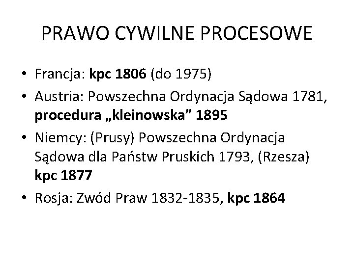 PRAWO CYWILNE PROCESOWE • Francja: kpc 1806 (do 1975) • Austria: Powszechna Ordynacja Sądowa