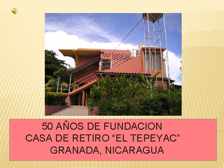  50 AÑOS DE FUNDACION CASA DE RETIRO “EL TEPEYAC” GRANADA, NICARAGUA 