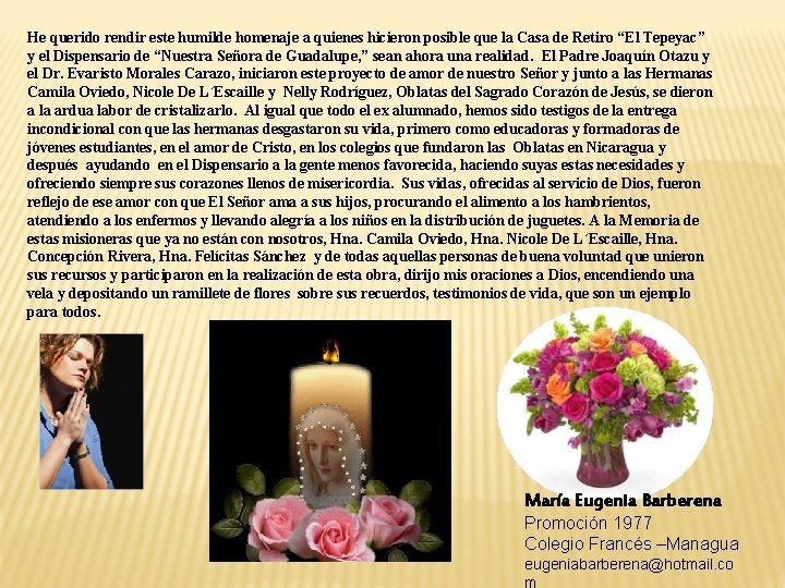 He querido rendir este humilde homenaje a quienes hicieron posible que la Casa de